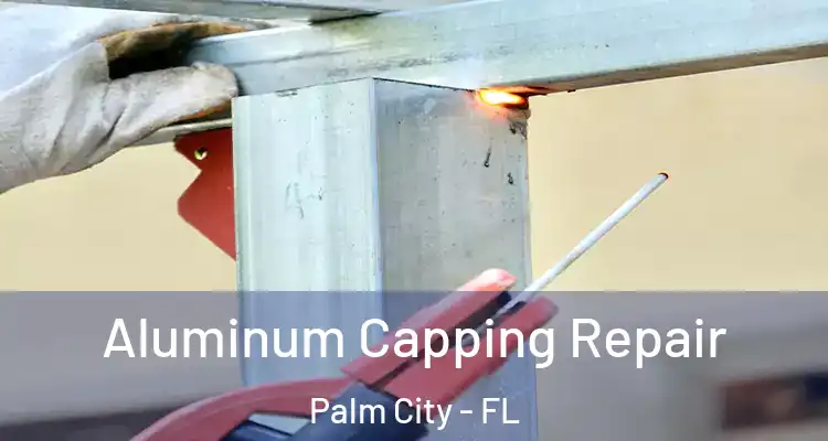  Aluminum Capping Repair Palm City - FL