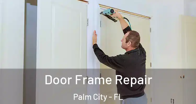  Door Frame Repair Palm City - FL