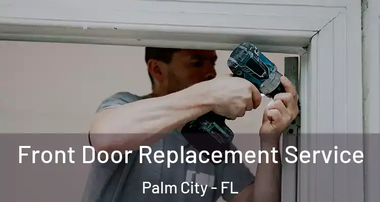  Front Door Replacement Service Palm City - FL