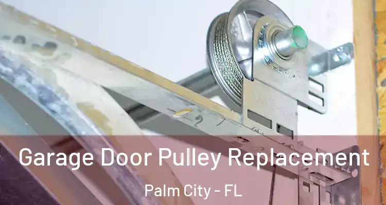  Garage Door Pulley Replacement Palm City - FL