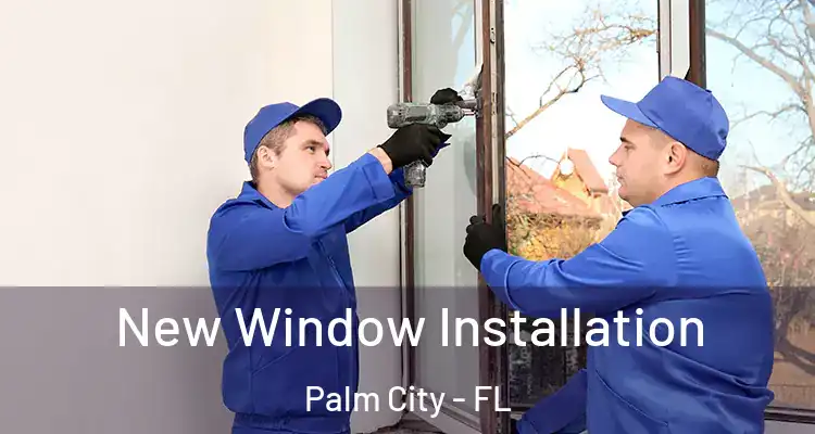  New Window Installation Palm City - FL
