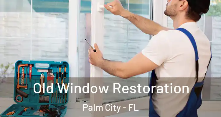  Old Window Restoration Palm City - FL