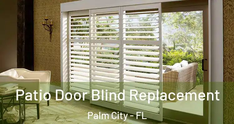  Patio Door Blind Replacement Palm City - FL