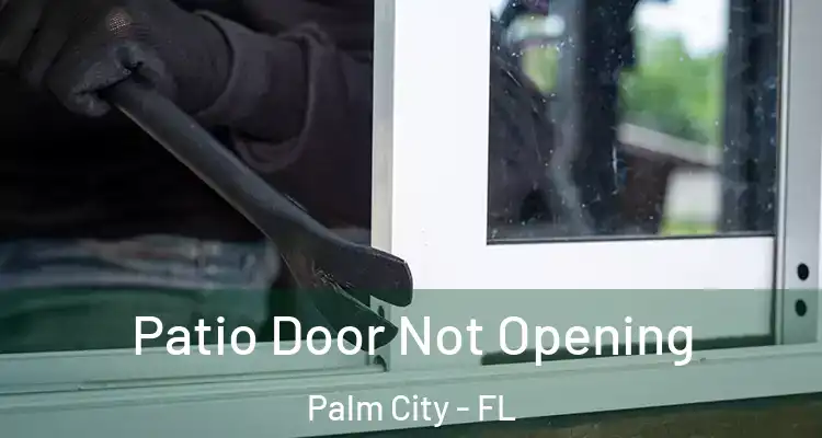  Patio Door Not Opening Palm City - FL