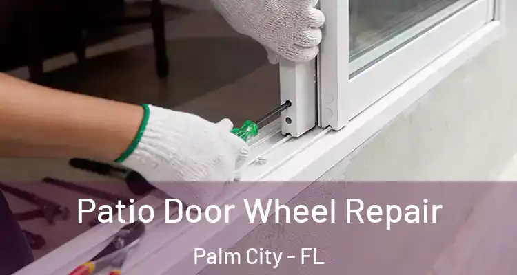  Patio Door Wheel Repair Palm City - FL