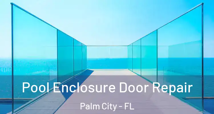  Pool Enclosure Door Repair Palm City - FL