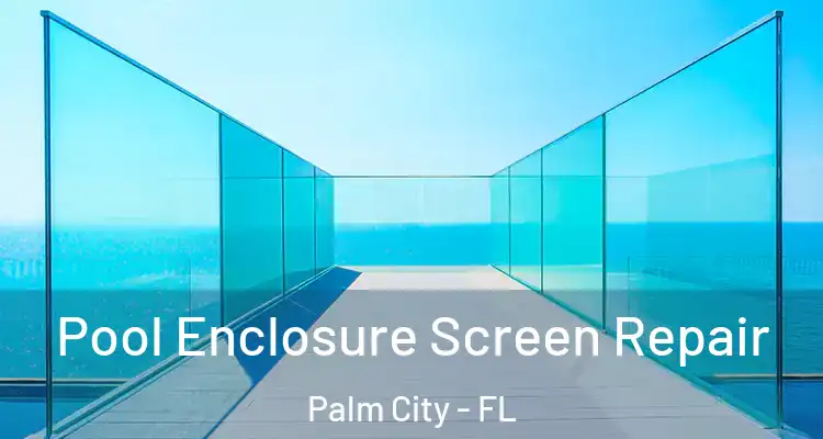  Pool Enclosure Screen Repair Palm City - FL