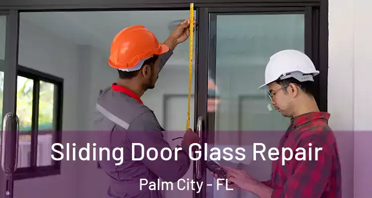  Sliding Door Glass Repair Palm City - FL