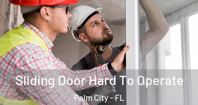  Sliding Door Hard To Operate Palm City - FL
