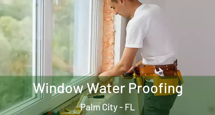  Window Water Proofing Palm City - FL
